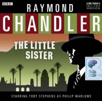 The Little Sister written by Raymond Chandler performed by BBC Full Cast Dramatisation and Toby Stephens on CD (Unabridged)